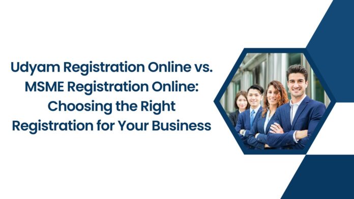 Udyam Registration Online vs. MSME Registration Online: Choosing the Right Registration for Your Business